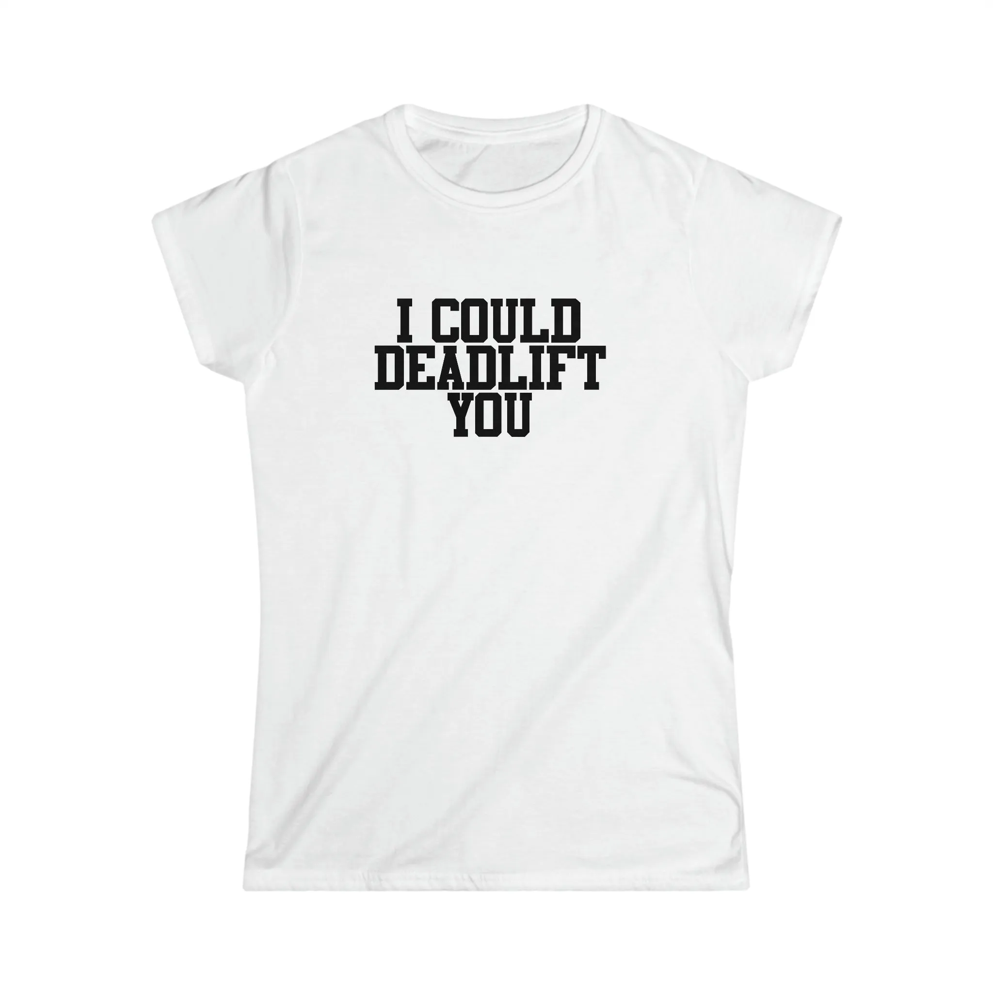 I Could Deadlift You - Women's Softstyle Tee - Plain Back - Black Logo
