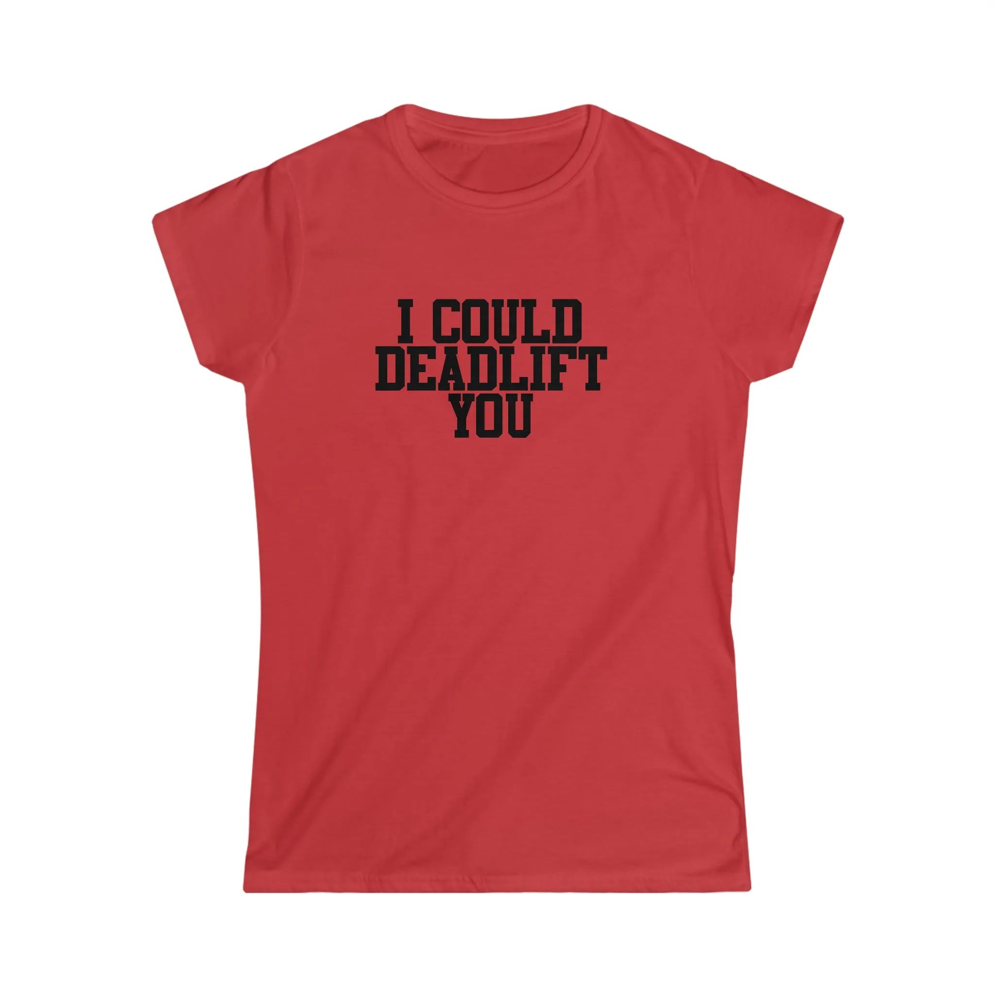 I Could Deadlift You - Women's Softstyle Tee - Plain Back - Black Logo