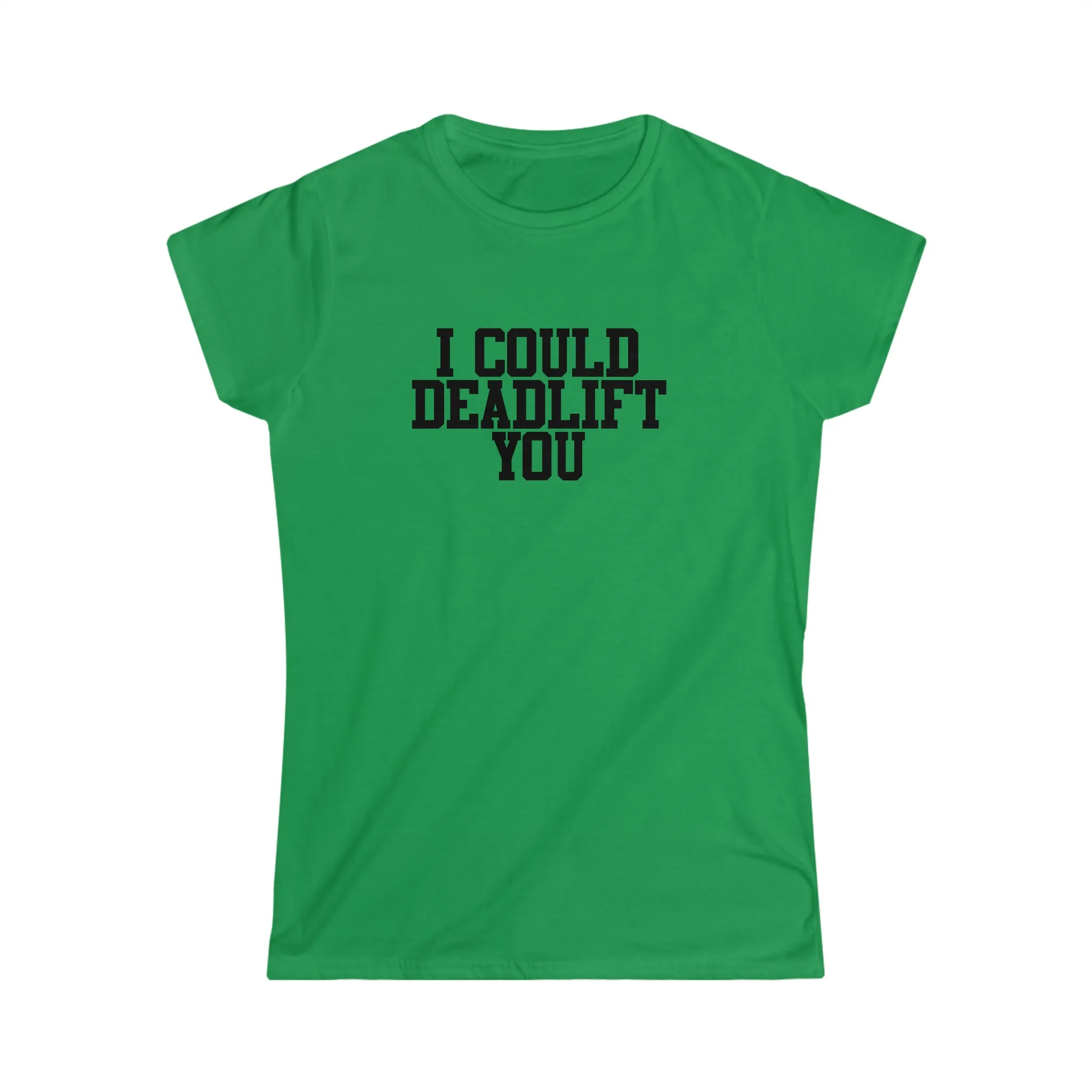 I Could Deadlift You - Women's Softstyle Tee - Plain Back - Black Logo