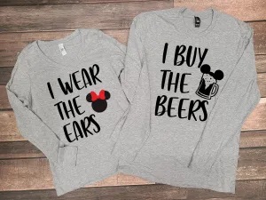I Wear the Ears Minnie and I Buy the Beers Mickey Long Sleeve T Shirts - Disney Couples - Custom Family Matching T Shirts