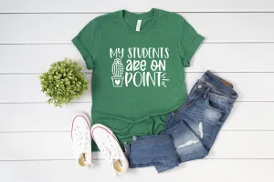 My Students are on Point T Shirt- Funny Teacher Shirts - Favorite Teacher T Shirt - Teacher Gift Shirt